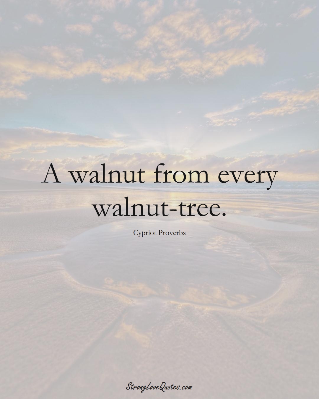 A walnut from every walnut-tree. (Cypriot Sayings);  #MiddleEasternSayings