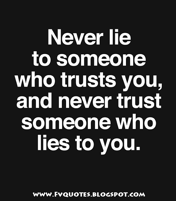 never lie to someone who trusts you and never trust someone who lies to you. quote motivation life lie hurt sadness