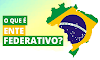 O que é ente federativo? A Constituição Federal de 1988 responde essa questão