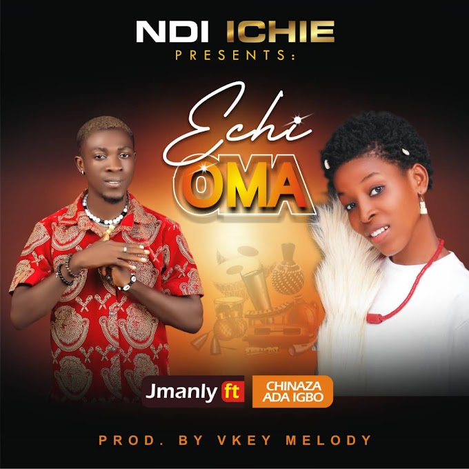 [Music] Jmanly ft Chinaza Ada - Echi Oma - omatunes