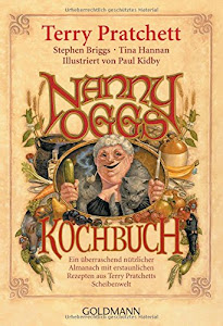 Nanny Oggs Kochbuch: Ein überraschend nützlicher Almanach mit erstaunlichen Rezepten aus Terry Pratchetts Scheibenwelt