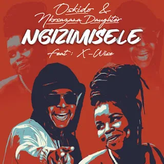 Oskido & Nkosazana Daughter – Ngizimisele (feat. X-Wise) (2022)