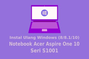 Cara Instal Ulang Windows (8/8.1/10) untuk Notebook Acer Aspire One 10 S1001