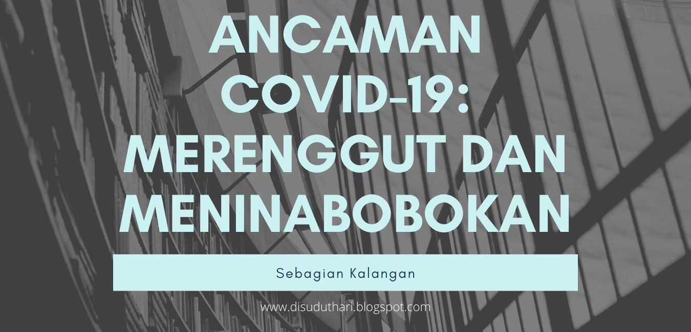 Covid-19 Merenggut dan Meninabobokan Sebagian Kalangan