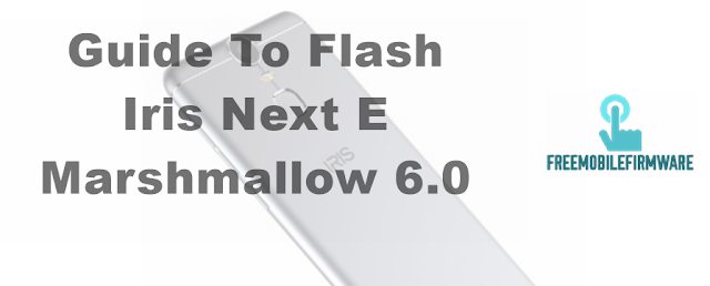 Guide To Flash Iris Next E Marshmallow 6.0 Tested Firmware Via Mtk SP Flashtool