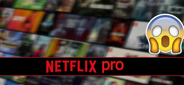 تحميل Netflix pro باخر اصدار | لتشغيل نتفلكس على الاندرويد ومشاهدة احدث الافلام والمسلسلات