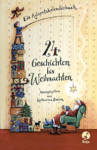 24 Geschichten bis Weihnachten: Ein Adventskalenderbuch