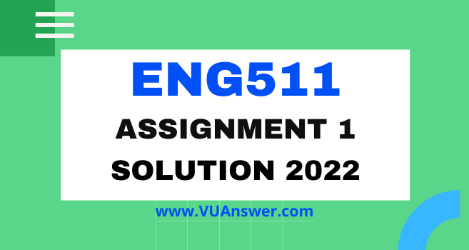 ENG511 Assignment 1 Solution Spring 2022