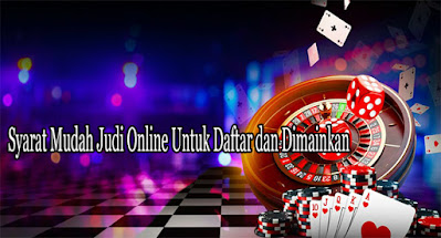 Syarat Mudah Judi Online Untuk Daftar dan Dimainkan