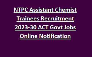 NTPC Assistant Chemist Trainees Recruitment 2023-30 ACT Govt Jobs Online Notification