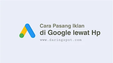 Cara Pasang Iklan di Google Lewat HP dengan Menggunakan Google Ads