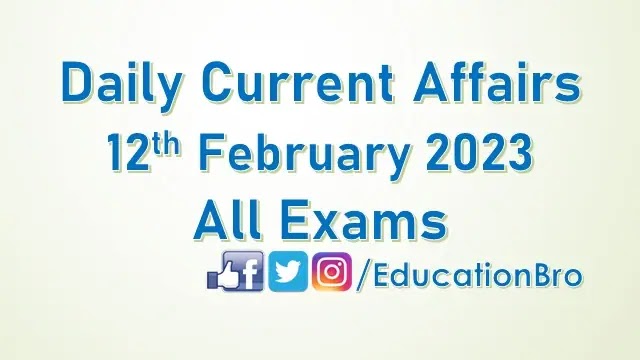 daily-current-affairs-12th-february-2023-for-all-government-examinations