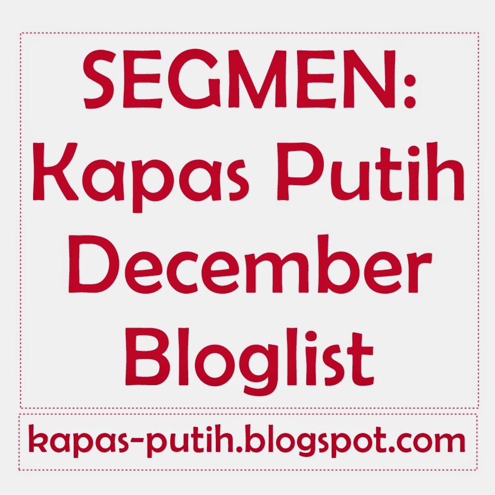 http://kapas-putih.blogspot.com/2014/11/segmen-kapas-putih-december-bloglist.html