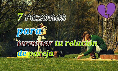 Conoce las 7 principales razones por las que deberías terminar con tu pareja. Recuerda que tu felicidad y tu bienestar está por encima de todo y todos