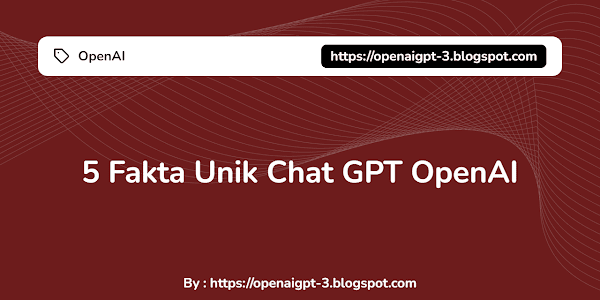 5 Fakta Unik Chat GPT OpenAI