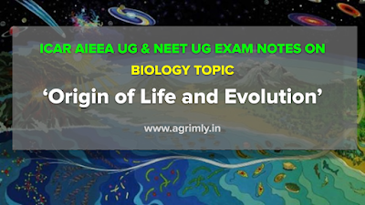 ICAR UG & NEET UG EXAM NOTES ON  BIOLOGY TOPIC ‘Origin of Life and Evolution’