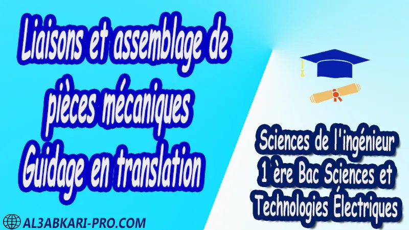 Liaisons et assemblage de pièces mécaniques - Guidage en translation - Sciences de l'ingénieur - 1 ère Bac Sciences et Technologies Électriques PDF Liaisons et assemblage de pièces mécaniques - Guidage en translation - Sciences de l'ingénieur - 1 ère Bac Sciences et Technologies Électriques PDF