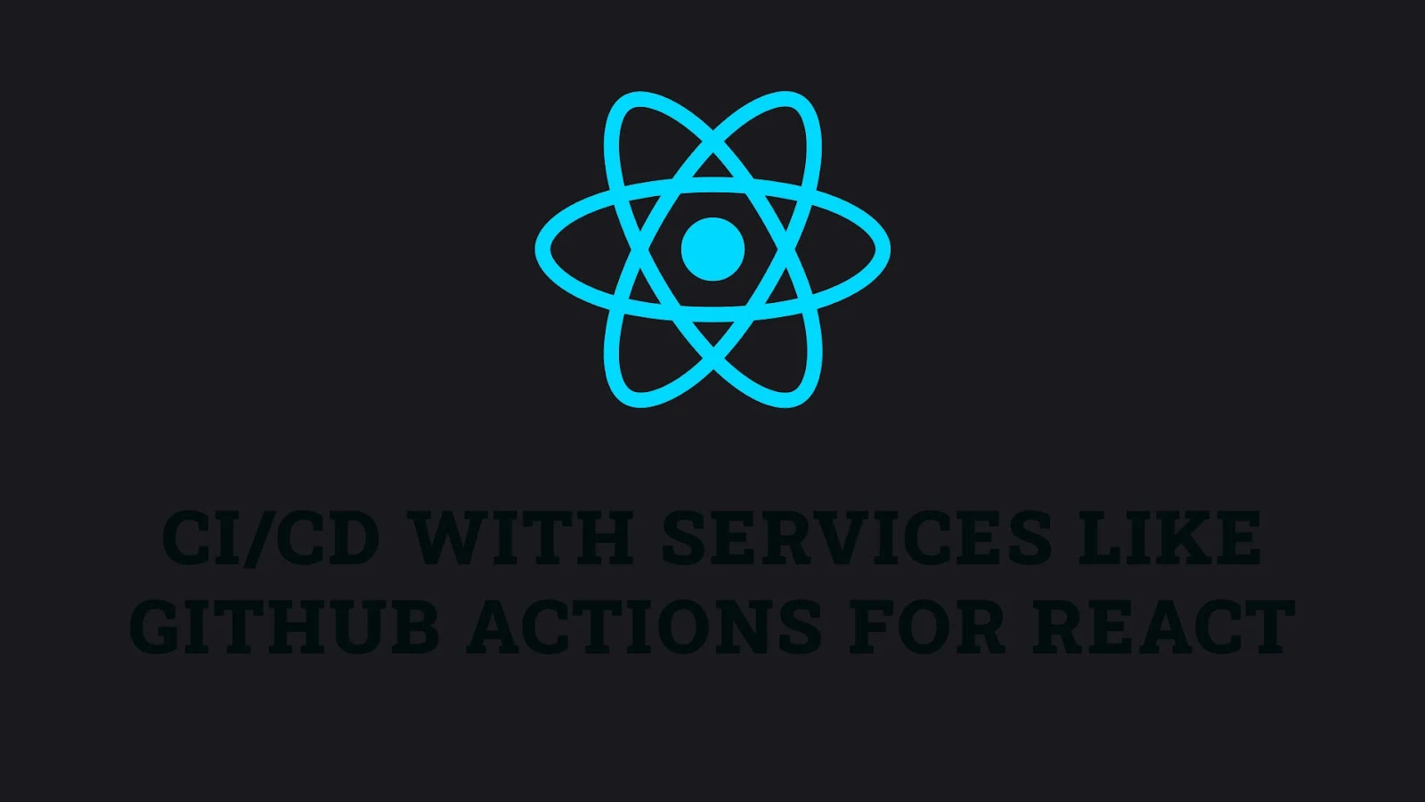 Continuous Integration/Continuous Deployment (CI/CD) with Services like GitHub Actions for React