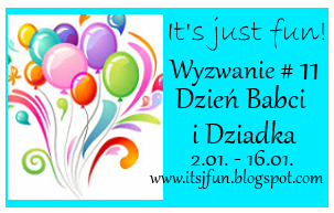 http://itsjfun.blogspot.com/2016/01/wyzwanie-11-dzien-babci-i-dziadka.html