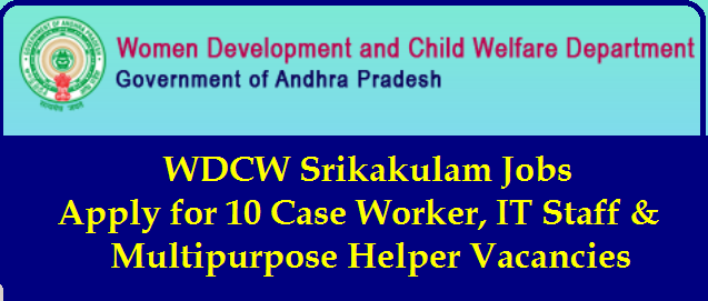 WDCW Srikakulam Recruitment WDCW Srikakulam Recruitment Apply Now | WDCW Srikakulam Jobs 2020 - Apply for 10 Case Worker, IT Staff & Multipurpose Helper Vacancies/2020/02/wdcw-Women-Development-and-Child-Welfare-Department-srikakulam-recruitment-online-application-wdcw.ap.gov.in.html