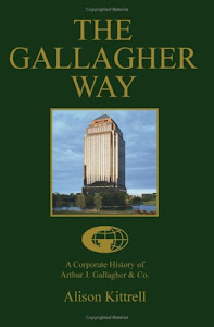 THE GALLAGHER WAY: A Corporate History of Arthur J. Gallagher & Co.