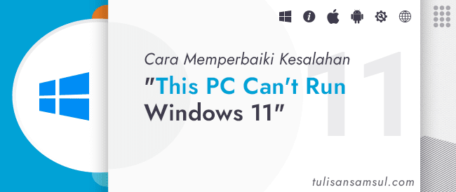Cara Memperbaiki Kesalahan This PC Can’t Run di Windows 11