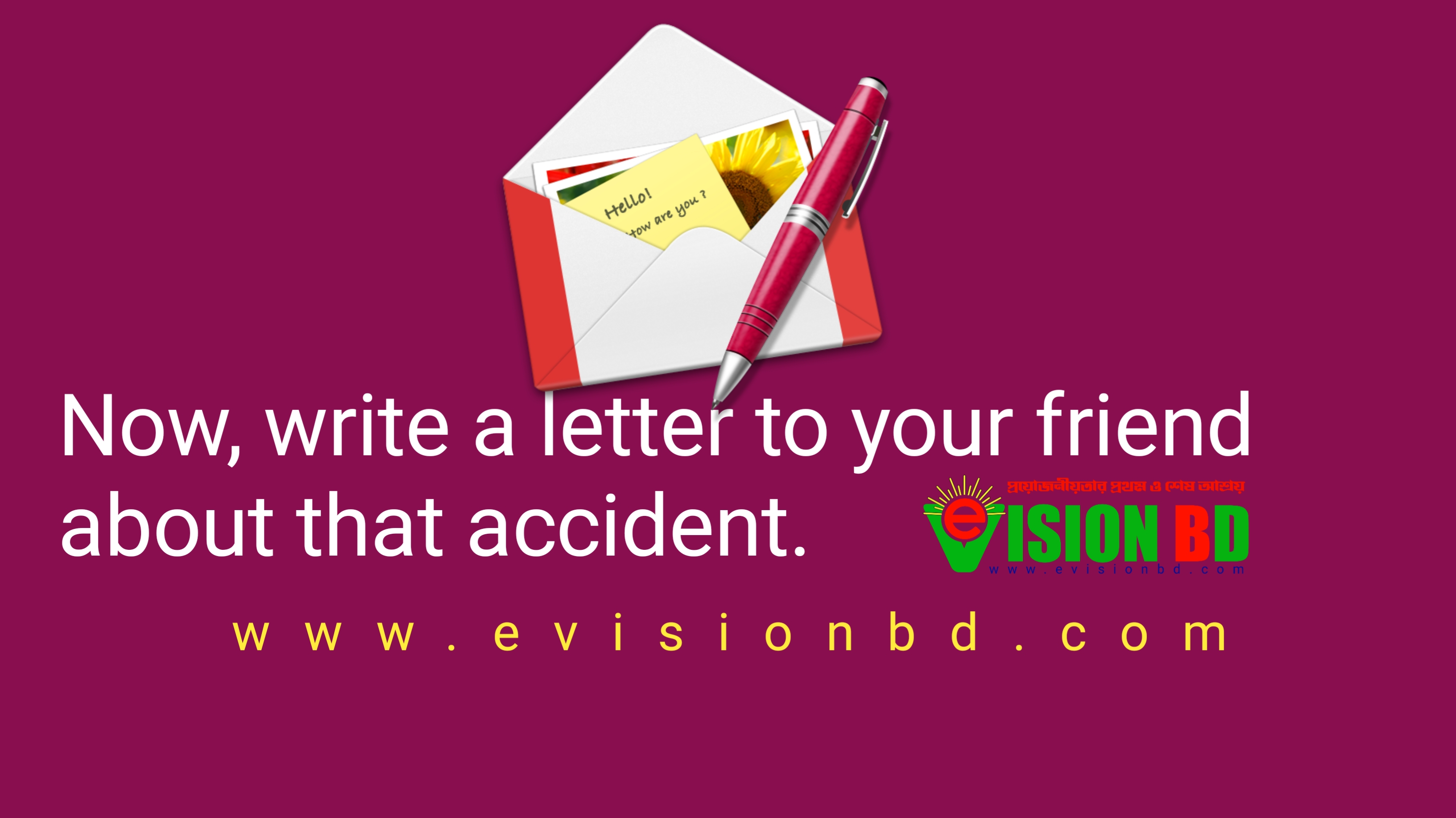 Now, write a letter to your friend about that accident.