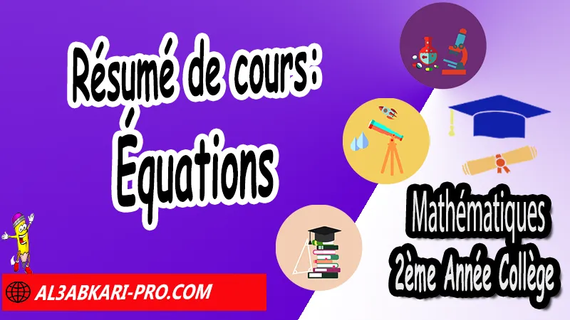 Résumé de cours: Équations - 2ème Année Collège Équations, Résolution des problèmes, Opérations sur les équations, Résolution d'équations, les équations 2ème année collège exercices, exercices de maths 2ème année collège en francais corrigés pdf, maths 2ac exercices corrigés sur les équations, Equations 2ème année collège exercices pdf, exercices sur équations 2ème année collège en francais, Mathématiques de 2ème Année Collège 2AC, Maths 2APIC option française, Cours sur Équations, Résumé sur Équations, Exercices corrigés sur Équations, Travaux dirigés td sur Équations, Exercices de Maths 2ème année collège en Francais corrigés