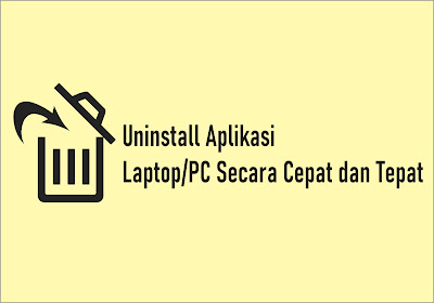 Cara Menguninstall Aplikasi Laptop/PC Secara Cepat dan Tepat