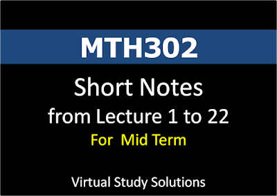 MTH302 Short Notes from lec 1 to 22 for Mid Term