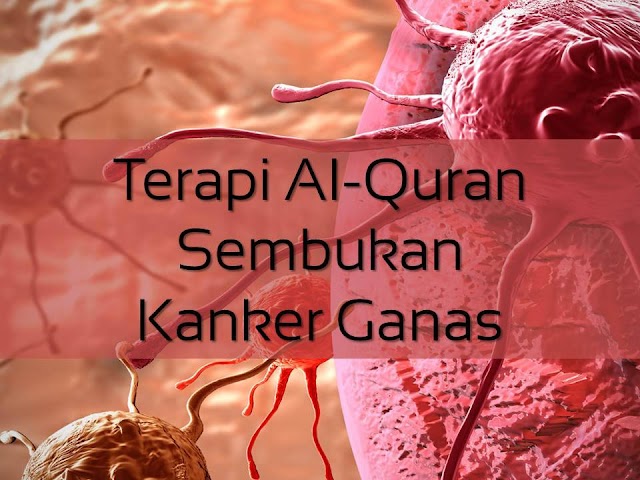 Terapi Al-Quran Sembuhkan Kanker Ganas