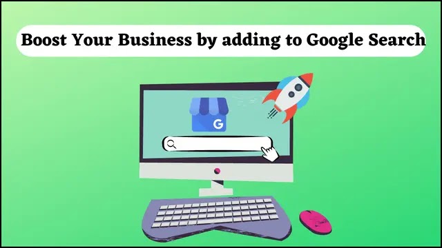 Boost Your Business by adding to Google Search