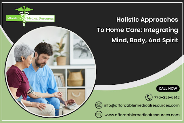 Holistic Approaches To Home Care: Integrating Mind, Body, And Spirit