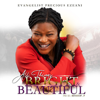 ALBUM: Evangelist Precious Ezeani - All Things Bright And Beautiful