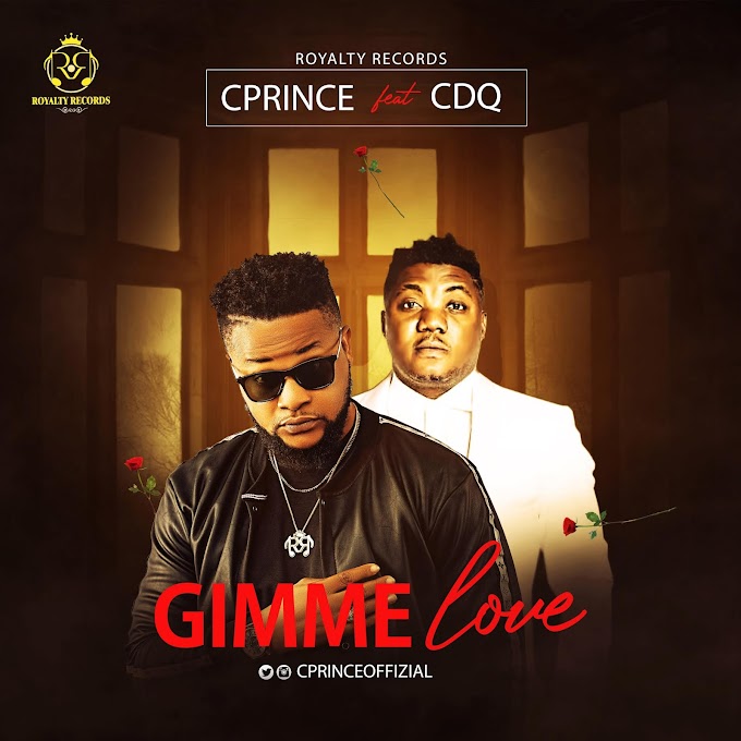 CPRINCE FEATURING CDQ ON HIS LATEST SINGLE RELEASE "GIMME LOVE"