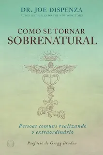Capa do livro Como se tornar sobrenatural de Joe Dispenza