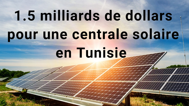 Le développeur britannique d'énergie renouvelable TuNur va investir 1,5 milliard de dollars dans une centrale solaire en Tunisie