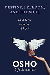 Destiny, Freedom, and the Soul: What Is the Meaning of Life? (Osho Life Essentials) (English Edition)