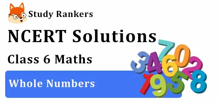 NCERT Solutions for Class 6 Maths Chapter 2 Whole Numbers