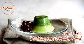 Cách làm pudding trà xanh kiểu Nhật 1