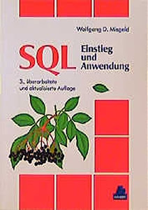 SQL: Einstieg und Anwendung, Mit SQL-2, IBM DB2, IBM SQL/DS, Informix SQL, Oracle, 3., überarbeitete und aktualisierte Auflage