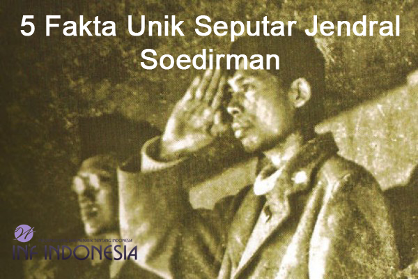 5 Fakta Unik Seputar Jendral Soedirman infindonesia.blogspot.com
