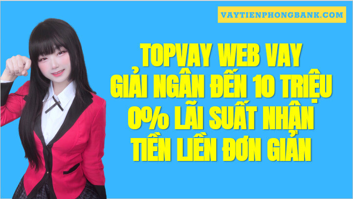 Topvay Vay tiền Online Nhanh Cấp tốc Duyệt đến 10 Triệu