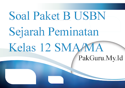 Soal Paket B USBN Sejarah Peminatan Kelas 12 SMA/MA