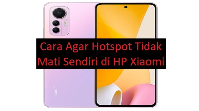 Cara Agar Hotspot Tidak Mati Sendiri di HP Xiaomi