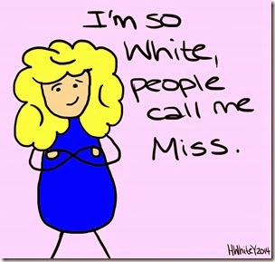 That White Girl - racist - I'm so White people call me Miss