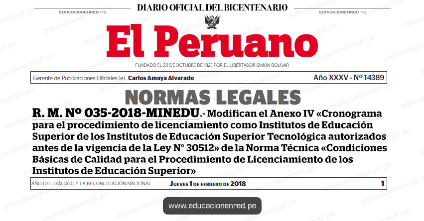 R. M. Nº 035-2018-MINEDU - Modifican el Anexo IV «Cronograma para el procedimiento de licenciamiento como Institutos de Educación Superior de los Institutos de Educación Superior Tecnológica autorizados antes de la vigencia de la Ley N° 30512» de la Norma Técnica «Condiciones Básicas de Calidad para el Procedimiento de Licenciamiento de los Institutos de Educación Superior» www.minedu.gob.pe