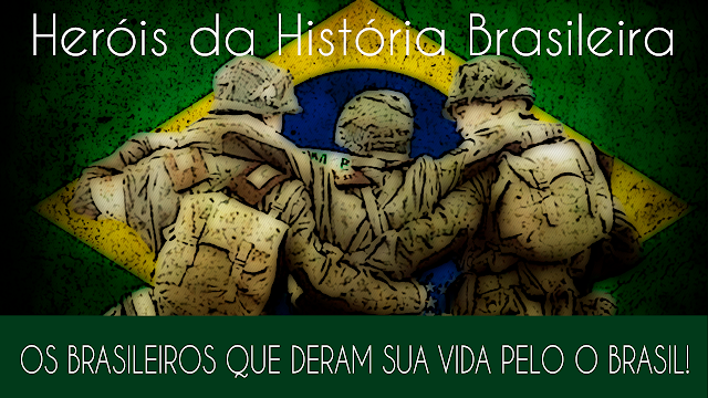 Heróis da História Brasileira - Os Brasileiro que deram sua vida pelo o Brasil