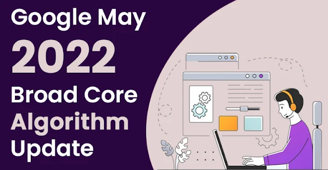 Google May 2022 Broad Core Algorithm Update