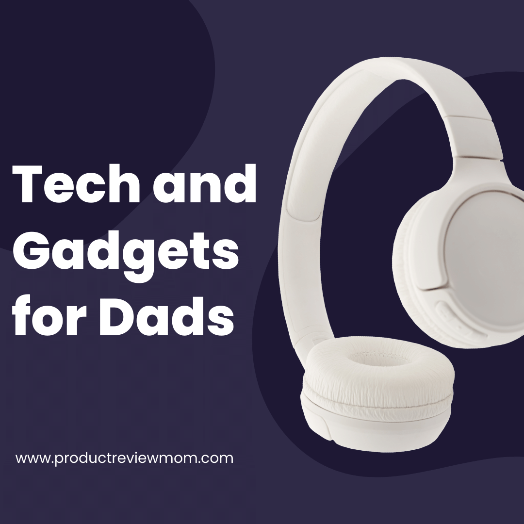 Tech and Gadgets for Dads